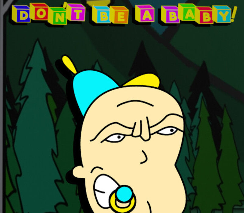 Don't Be A Baby!