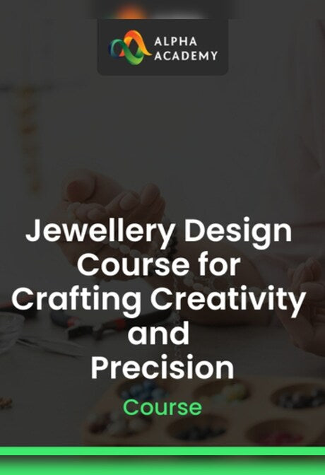 Jewellery Design Course for Crafting Creativity and Precision - Alpha Academy Key - GLOBAL