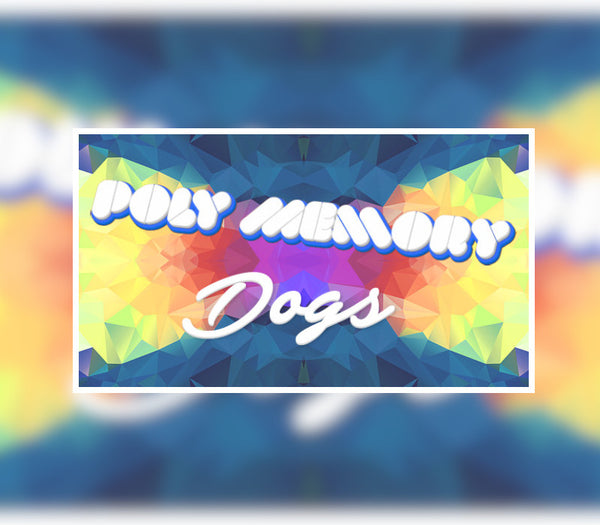 Poly Memory: Dogs