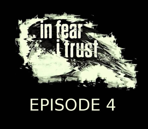 In Fear I Trust Episode 4