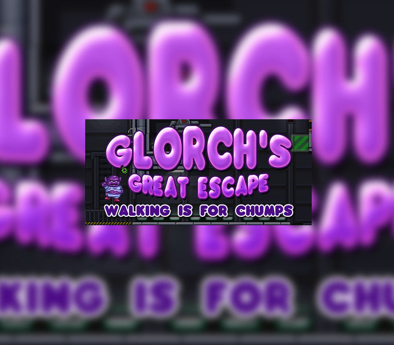 Glorch's Great Escape: Walking is for Chumps